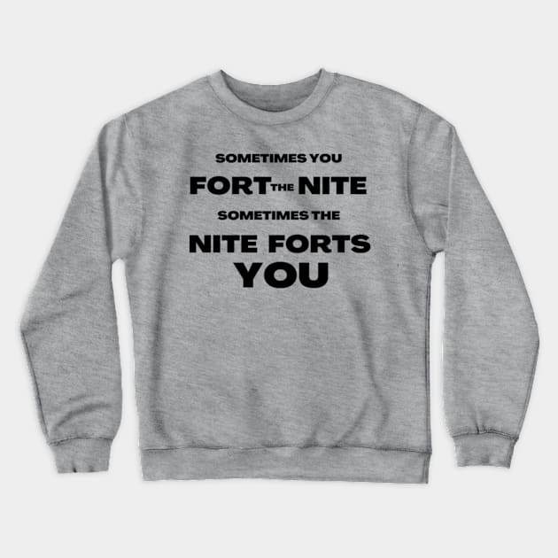 Sometimes you fort the night, sometimes the nite forts you Crewneck Sweatshirt by CursedContent